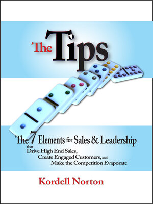 cover image of The Tips--The 7 Catalysts for Sales &amp; Leadership that Drive High End Sales, Create Engaged Customers and Make the Competition Evaporate